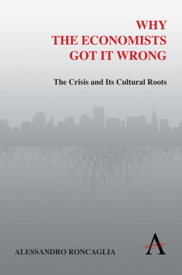 Why the Economists Got It Wrong : The Crisis and Its Cultural Roots