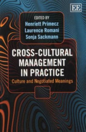 Cross-Cultural Management in Practice : Culture and Negotiated Meanings