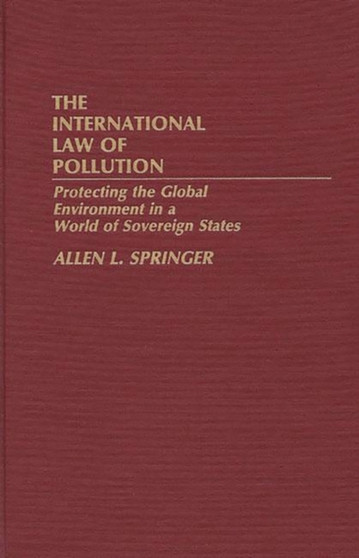 The International Law of Pollution : Protecting the Global Environment in a World of Sovereign States