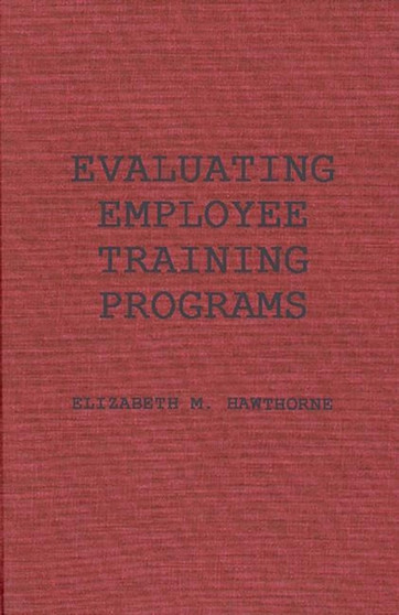 Evaluating Employee Training Programs : A Research-Based Guide for Human Resources Managers