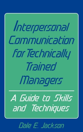 Interpersonal Communication for Technically Trained Managers : A Guide to Skills and Techniques