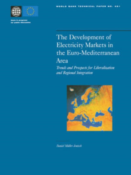 The Development of Electricity Markets in the Euro-mediterranean Area : Trends and Prospects for Liberalization and Regional Intergration