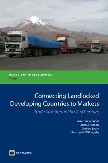 Connecting Landlocked Developing Countries to Markets : Trade Corridors in the 21st Century