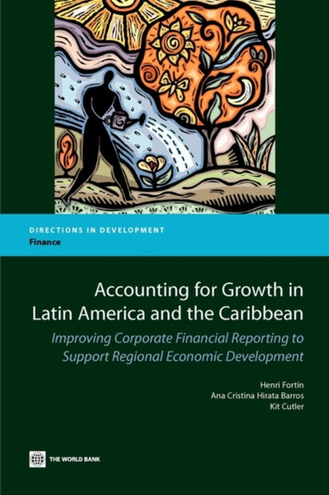 Accounting for Growth in Latin America and the Caribbean : Improving Corporate Financial Reporting to Support Regional Economic Development