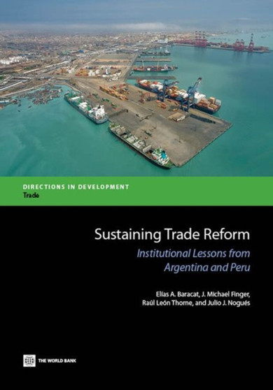 Sustaining Trade Reform : Institutional Lessons from Argentina and Peru