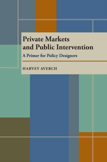 Private Markets and Public Intervention : A Primer for Policy Designers