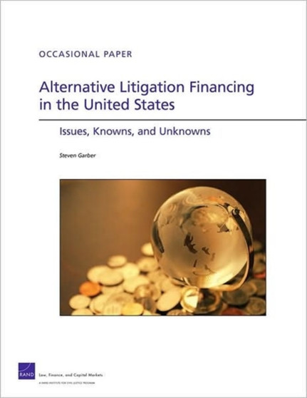 Alternative Litigation Financing in the United States : Issues, Knowns, and Unknowns