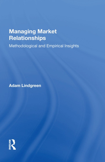 Managing Market Relationships : Methodological and Empirical Insights