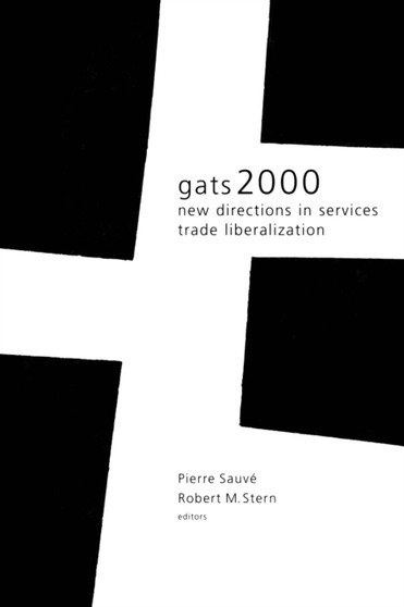 GATS 2000 : New Directions in Services Trade Liberalization