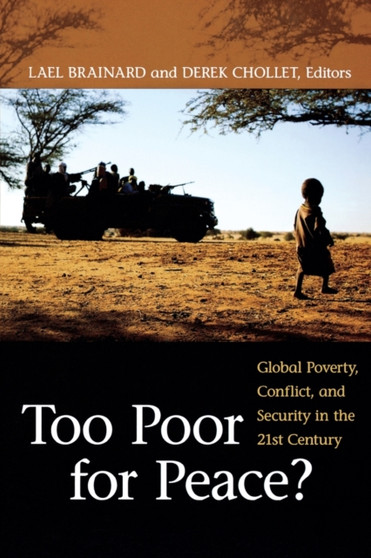 Too Poor for Peace? : Global Poverty, Conflict, and Security in the 21st Century