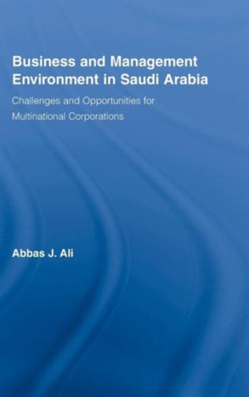 Business and Management Environment in Saudi Arabia : Challenges and Opportunities for Multinational Corporations