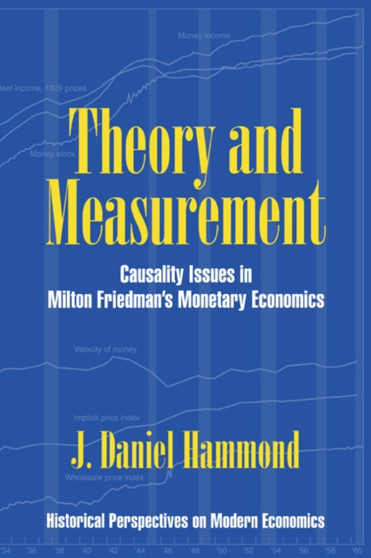 Theory and Measurement : Causality Issues in Milton Friedman's Monetary Economics