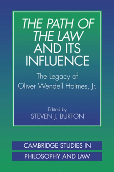 The Path of the Law and its Influence : The Legacy of Oliver Wendell Holmes, Jr
