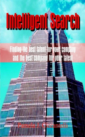 Intelligent Search : Finding the Best Talent for Your Company and the Best Company for Your Talent
