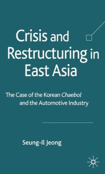 Crisis and Restructuring in East Asia : The Case of the Korean Chaebol and the Automotive Industry