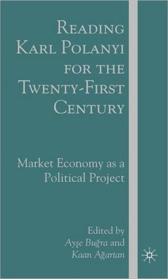 Reading Karl Polanyi for the Twenty-First Century : Market Economy as a Political Project