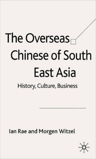 The Overseas Chinese of South East Asia : History, Culture, Business