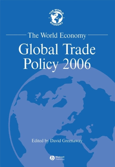 The World Economy : Global Trade Policy 2006