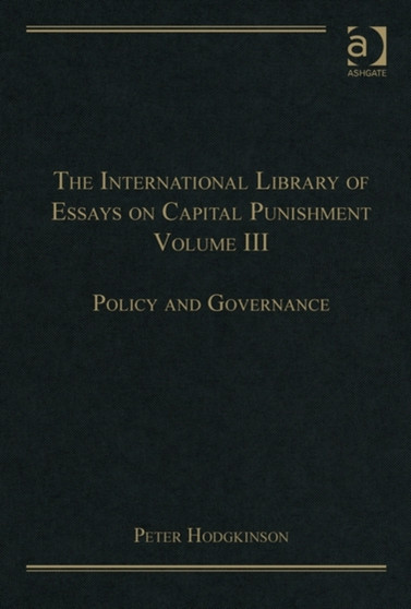 The International Library of Essays on Capital Punishment, Volume 3 : Policy and Governance