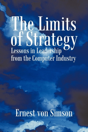 The Limits of Strategy : Lessons in Leadership from the Computer Industry