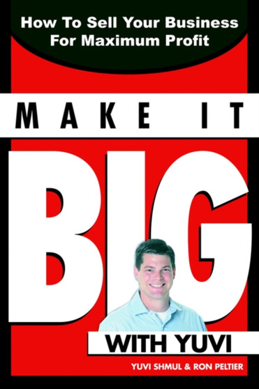 Make It Big With Yuvi : How To Sell Your Business For Maximum Profit