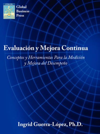 Evaluacion Y Mejora Continua : Conceptos Y Herramientas Para La Medicion Y Mejora Del Desempeno