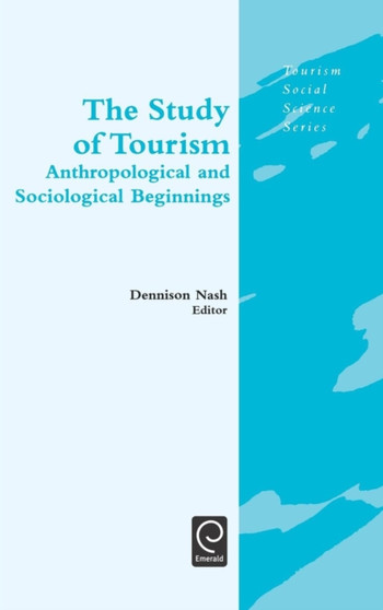 The Study of Tourism : Anthropological and Sociological Beginnings