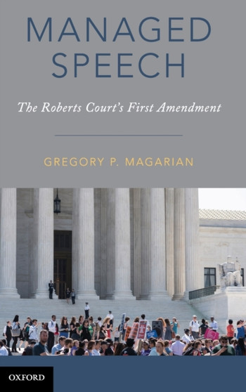 Managed Speech : The Roberts Court's First Amendment