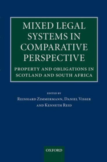 Mixed Legal Systems in Comparative Perspective : Property and Obligations in Scotland and South Africa