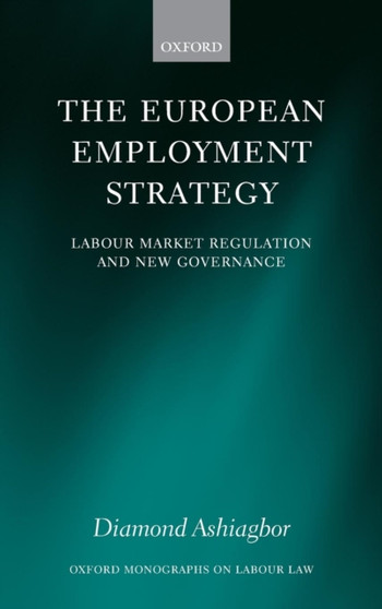 The European Employment Strategy : Labour Market Regulation and New Governance