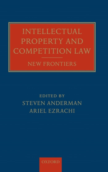 Intellectual Property and Competition Law : New Frontiers
