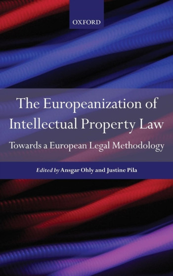 The Europeanization of Intellectual Property Law : Towards a European Legal Methodology