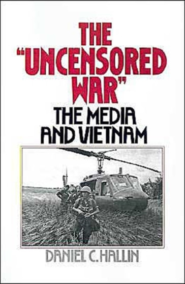 The 'Uncensored War' : The Media and Vietnam