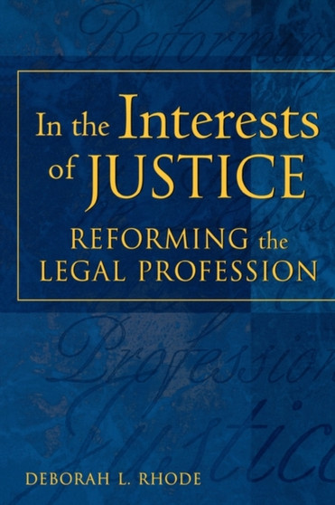 In the Interests of Justice : Reforming the Legal Profession