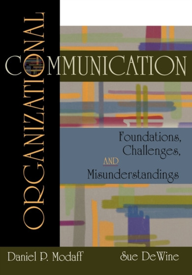 Organizational Communication : Foundations, Challenges, Misunderstandings