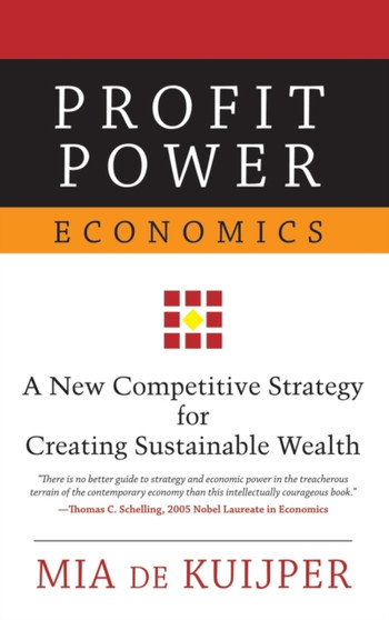 Profit Power Economics : A New Competitive Strategy for Creating Sustainable Wealth