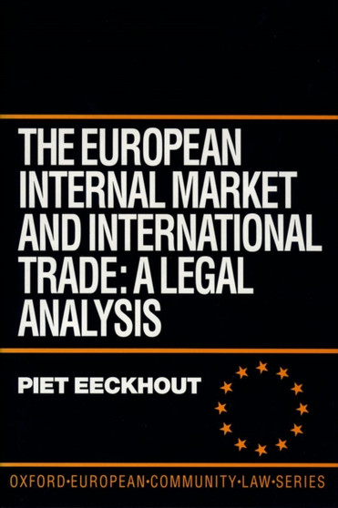 The European Internal Market and International Trade : A Legal Analysis