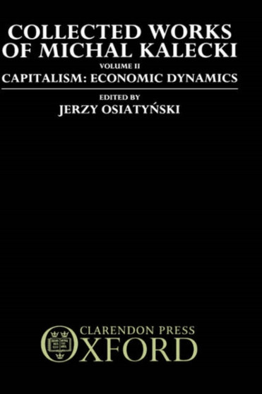 Collected Works of Michal Kalecki: Volume II. Capitalism: Economic Dynamics