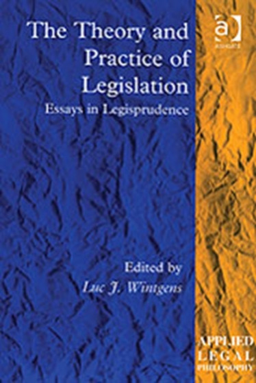 The Theory and Practice of Legislation : Essays in Legisprudence