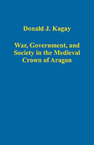 War, Government, and Society in the Medieval Crown of Aragon