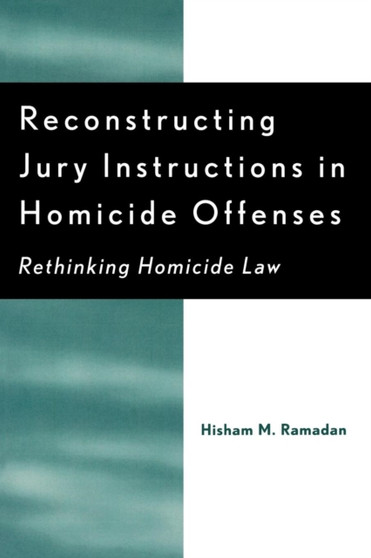 Reconstructing Jury Instructions in Homicide Offenses : Rethinking Homicide Law