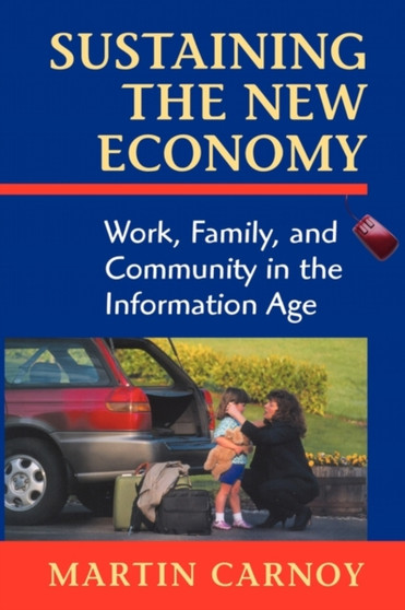 Sustaining the New Economy : Work, Family, and Community in the Information Age