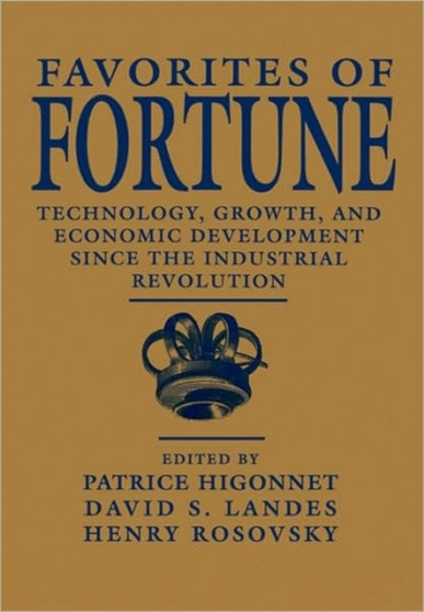Favorites of Fortune : Technology, Growth, and Economic Development since the Industrial Revolution