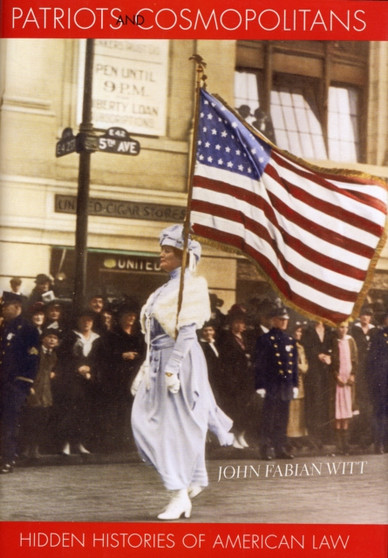 Patriots and Cosmopolitans : Hidden Histories of American Law