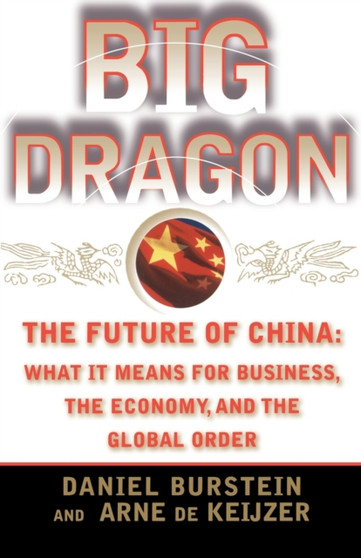 Big Dragon : Future of China - What it Means for Business, the Economy and the Global Order