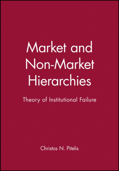 Market and Non-Market Hierarchies : Theory of Institutional Failure