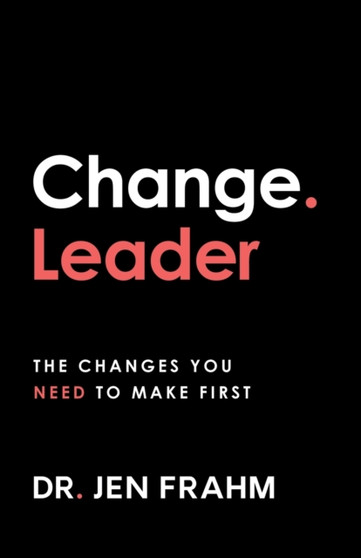 Change. Leader : The changes you need to make first