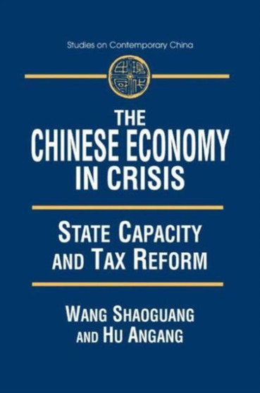 The Chinese Economy in Crisis : State Capacity and Tax Reform