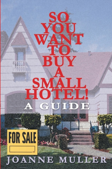 So You Want to Buy a Small Hotel! : A Guide