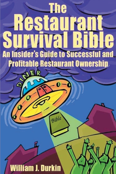 The Restaurant Survival Bible : An Insider's Guide to Successful and Profitable Restaurant Ownership